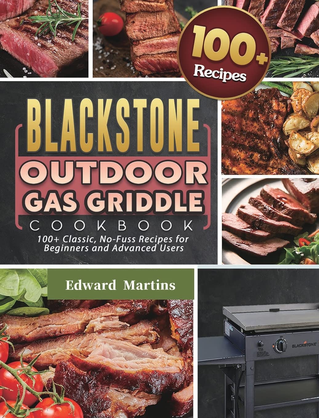 Blackstone Outdoor Gas Griddle Cookbook: 100+ Easy & Classic Recipes for Beginners & Pros – Perfect for Camping, Tailgating & Backyard BBQs