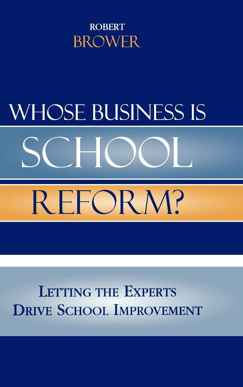Whose Business is School Reform? Expert-Driven Strategies for School Improvement | Education Policy & Leadership Resources
