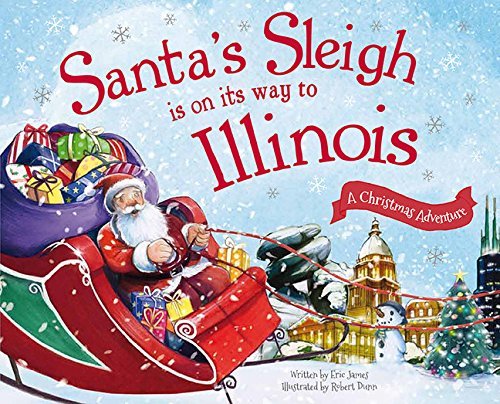 Santa's Sleigh Is Coming to Illinois - Festive Christmas Adventure Book by Eric James (2015) | Perfect Holiday Gift for Kids & Family Storytime