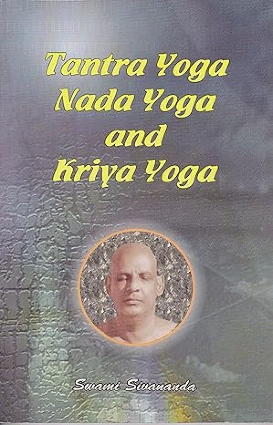 Tantra Yoga, Nada Yoga & Kriya Yoga - Spiritual Meditation Practices for Mindful Living & Inner Peace
