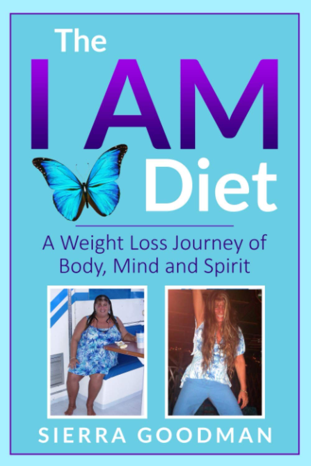 The I AM Diet: Transform Your Body, Mind & Spirit - Weight Loss Journey for Healthy Lifestyle | Perfect for Busy Professionals & Wellness Enthusiasts