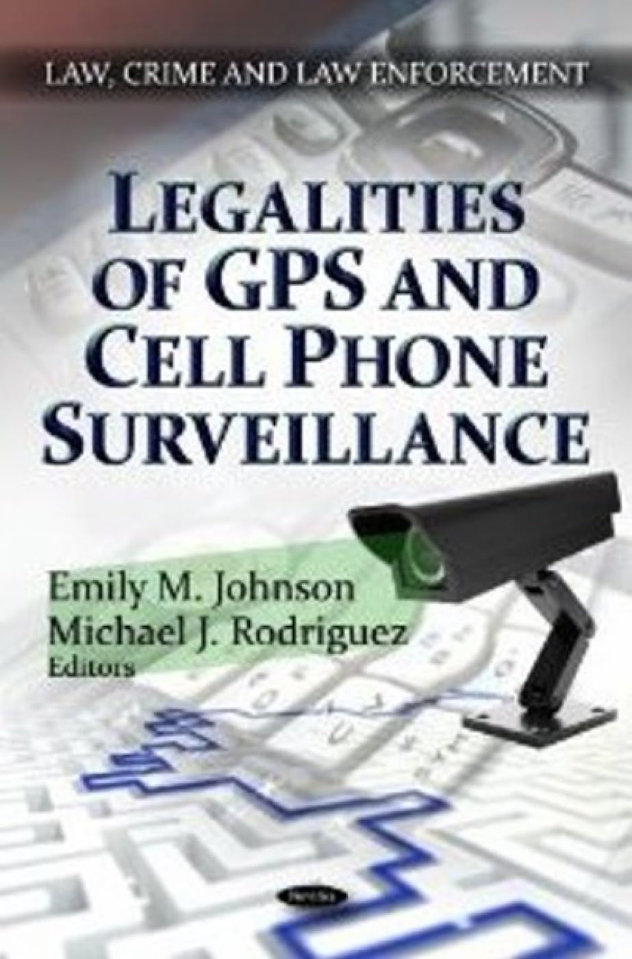 Legal Guide to GPS & Cell Phone Surveillance: Laws, Crime & Enforcement | Privacy Rights & Digital Security for Personal & Business Use
