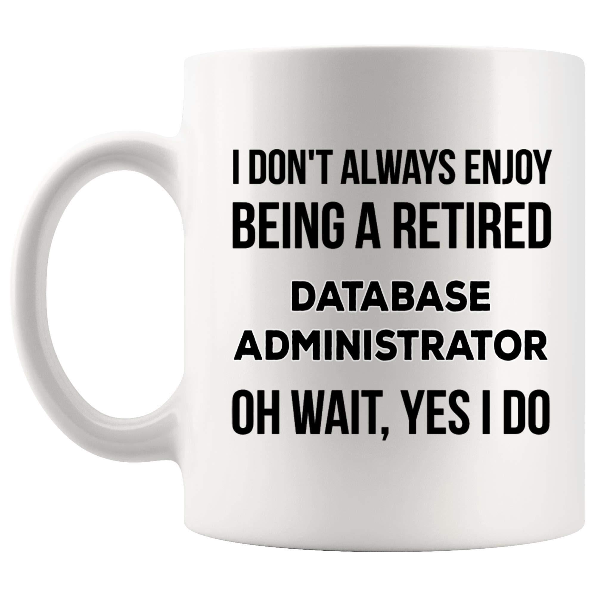 Database Administrator Coffee Mug - Funny IT Gift for DBAs, Software Engineers & Tech Professionals | Perfect for Office, Home & Coworker Appreciation Gifts