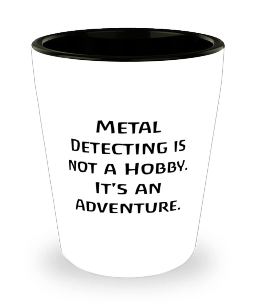 Funny Metal Detecting Shot Glass Gift - 'Metal Detecting is Not a Hobby, It's an Adventure' Novelty Drinking Cup for Men & Women - Perfect Birthday Present for Treasure Hunters & Metal Detector Enthusiasts - Great for Beach Hunting, Camping Trips & Outdoor Adventures