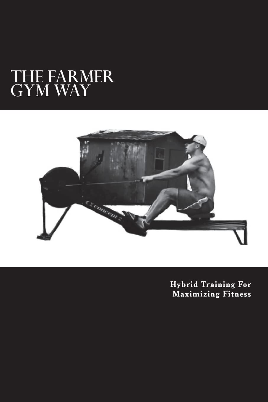 The Farmer Gym Way: Best Hybrid Training Program for Maximizing Fitness & Strength - Perfect for Home Workouts, CrossFit, and Functional Fitness