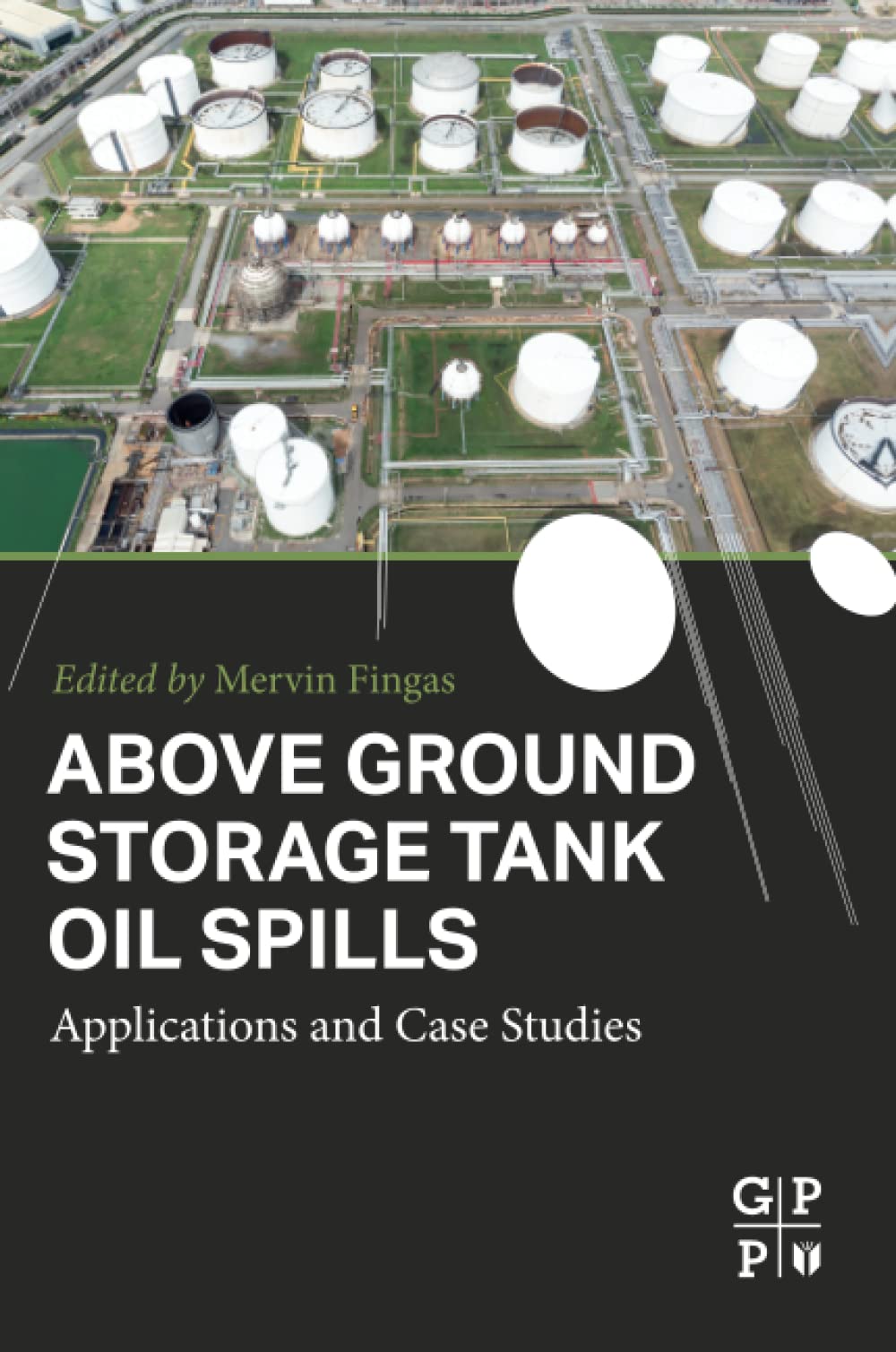 Above Ground Storage Tank Oil Spill Prevention Solutions - Industrial Applications & Environmental Protection Case Studies | For Oil Refineries, Chemical Plants & Emergency Response Teams