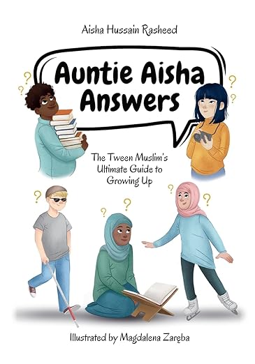Auntie Aisha Answers: The Ultimate Muslim Tween's Guide to Growing Up - Perfect for Islamic Parenting, Teen Self-Discovery & Faith-Based Education