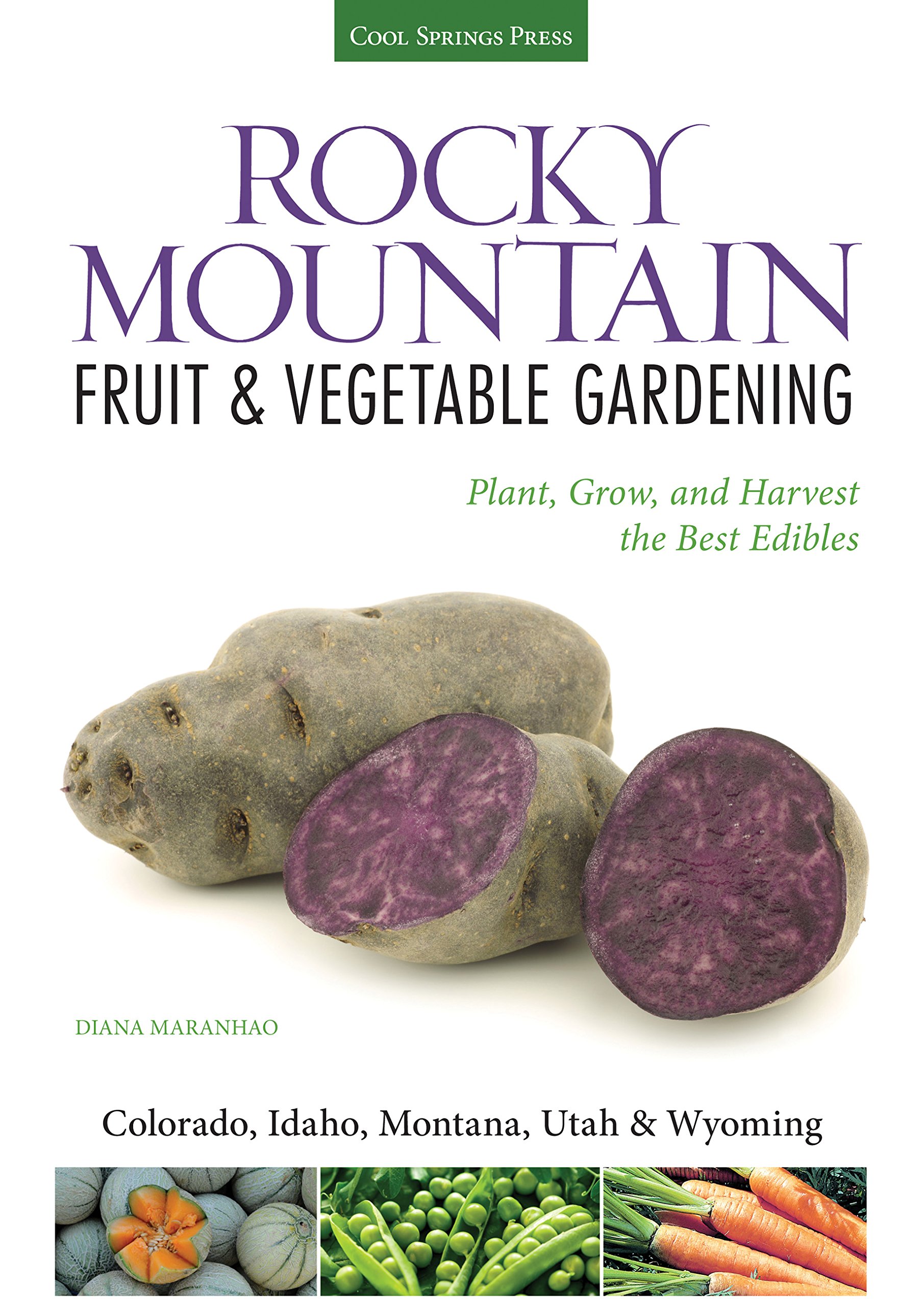 Rocky Mountain Fruit & Vegetable Gardening Guide: How to Plant, Grow & Harvest Best Edibles for Colorado, Idaho, Montana, Utah & Wyoming - Perfect for Home Gardeners & Sustainable Living