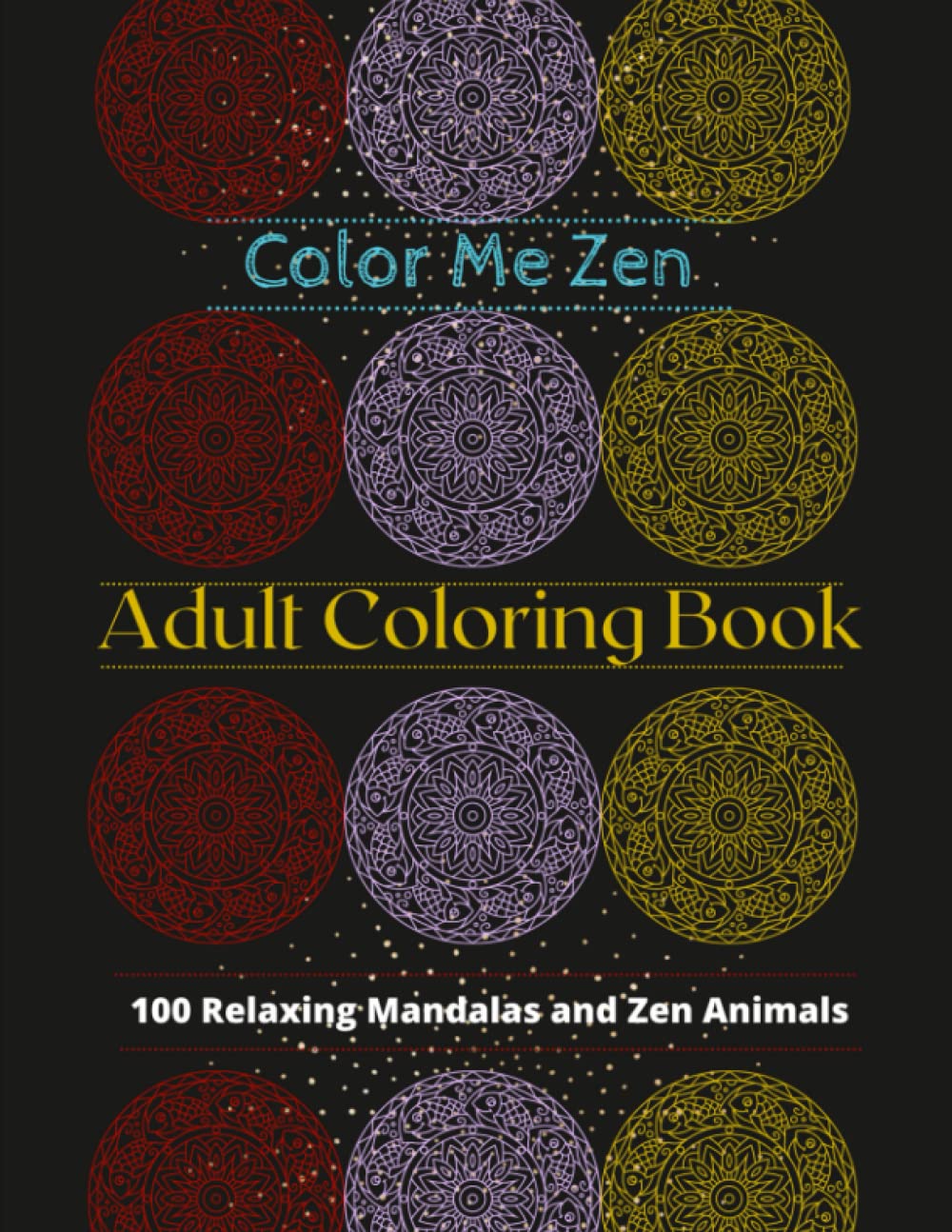 Adult Coloring Book with 100 Stress-Relieving Mandalas & Zen Animals - Relaxation Art Therapy for Anxiety Relief & Mindfulness Meditation | Perfect for Home, Office & Travel
