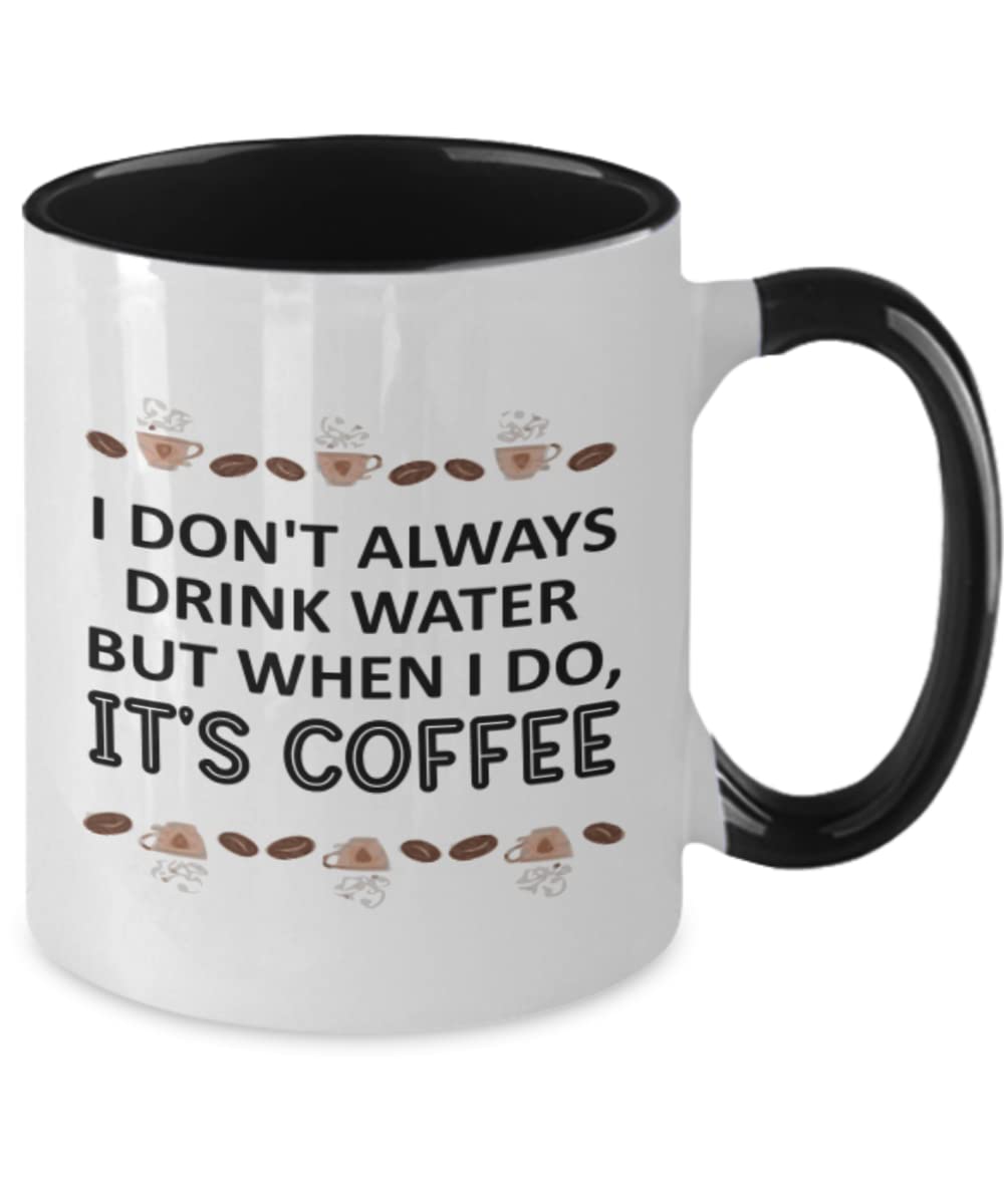 Funny Coffee Mug - 'I Don't Always Drink Water But When I Do, It's Coffee' - Humorous Gift for Coffee Lovers & Addicts - Two-Tone Ceramic Cup - Perfect for Office, Home, or Gifts