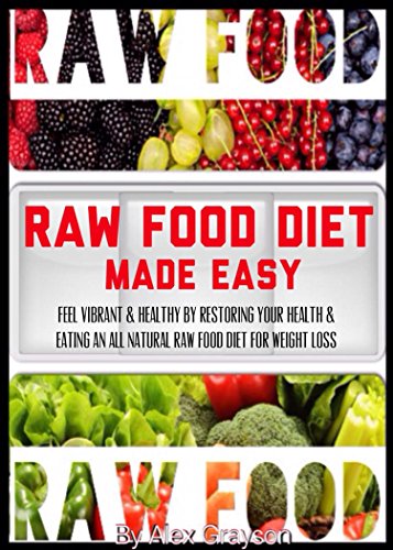 Raw Food Diet for Weight Loss: Natural Healthy Eating Plan to Restore Energy & Vitality - Perfect for Men & Women Seeking Wellness & Easy Weight Management | Ideal for Busy Lifestyles & Detox Programs