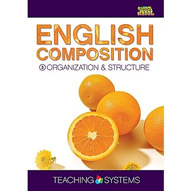 Teaching Systems English Composition Module 3: Organization & Structure - Writing Guide for Students & Teachers | Improve Essay Structure & Academic Writing Skills for Classroom & Homeschool Use