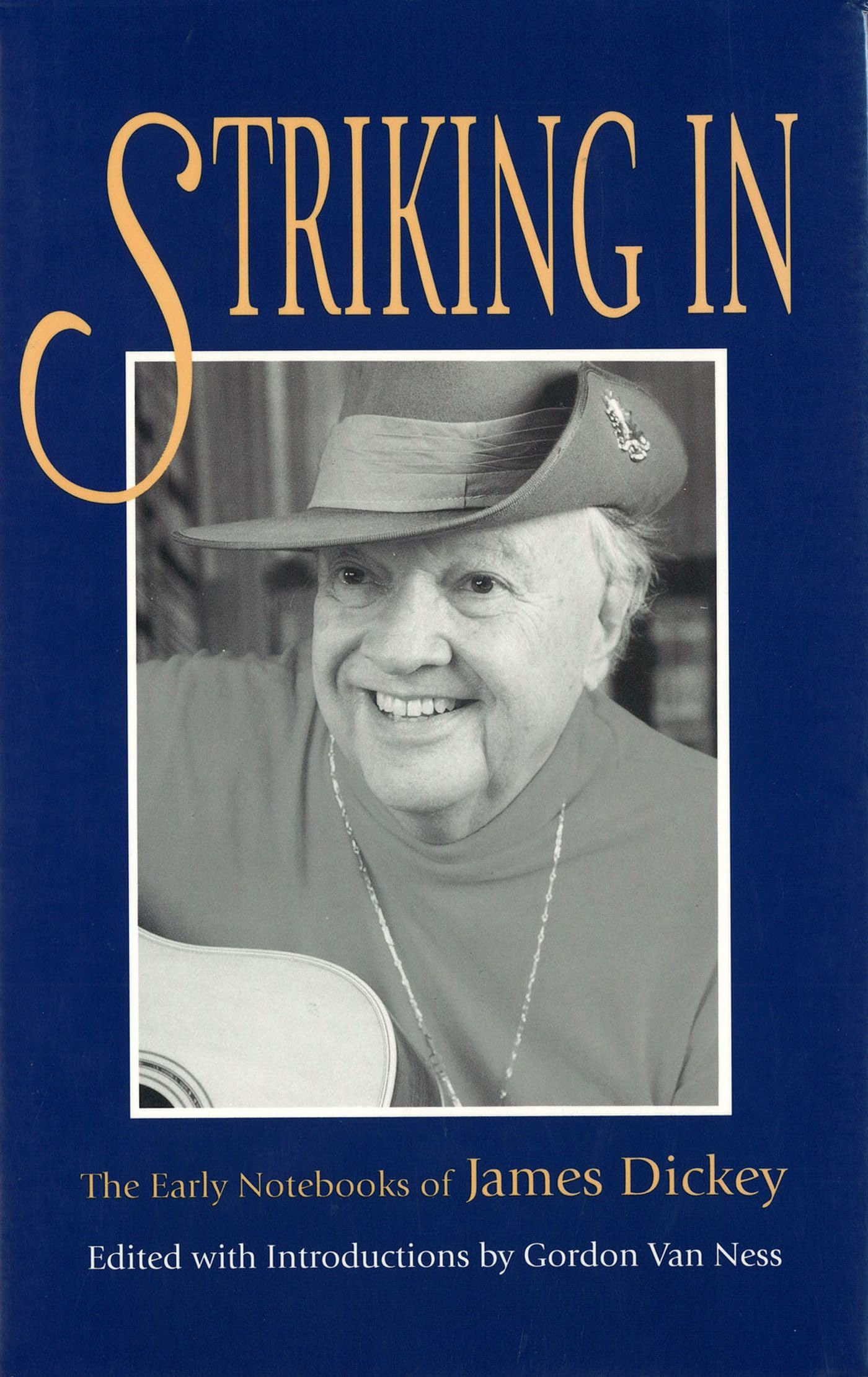 Striking In: The Early Notebooks of James Dickey (Volume 1) - Poetry Writing Inspiration & Literary Analysis Resource for Students and Writers