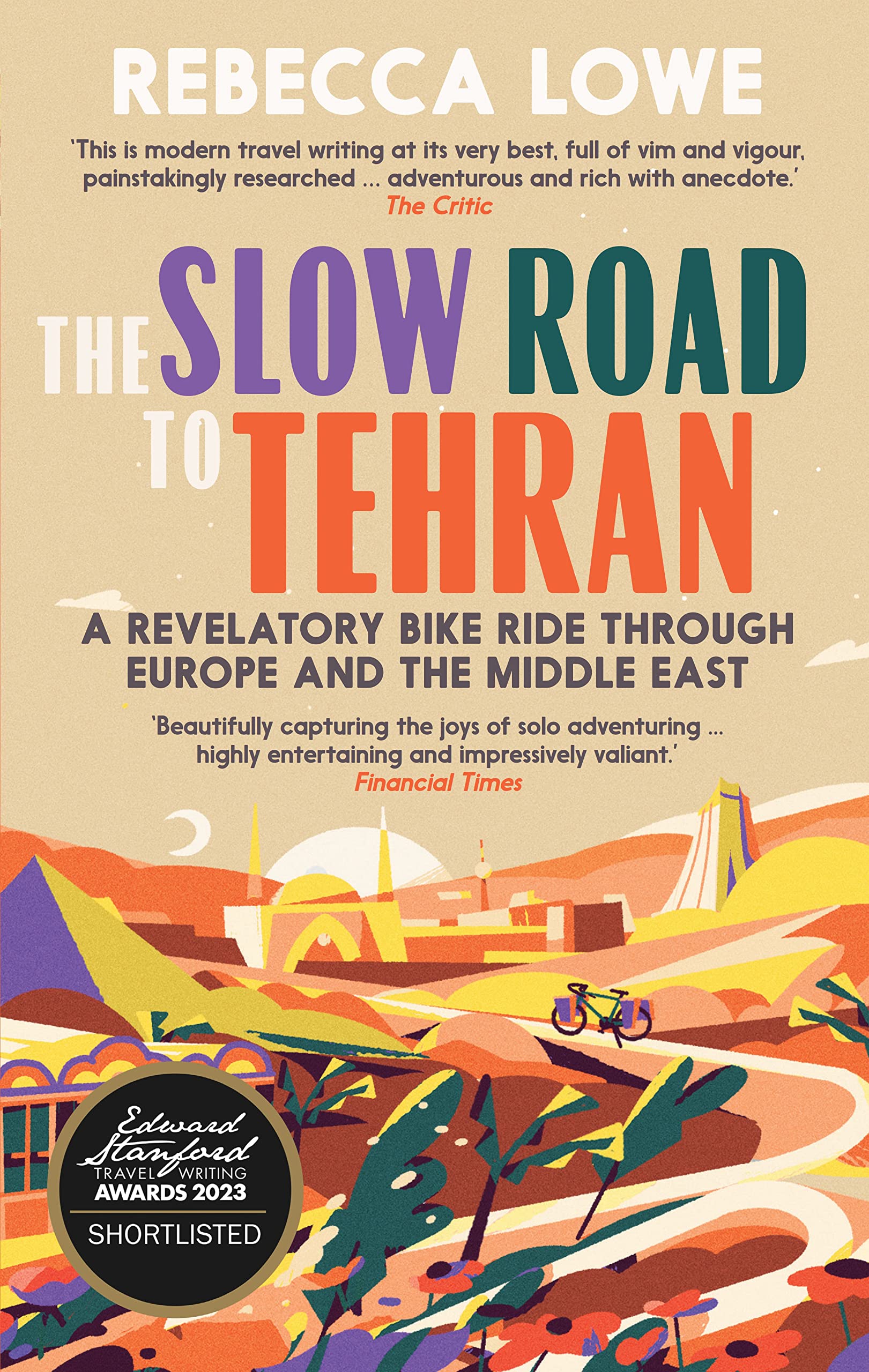 The Slow Road to Tehran: A Revelatory Bike Ride Through Europe & Middle East - Travel Adventure Book for Cycling Enthusiasts & Cultural Explorers