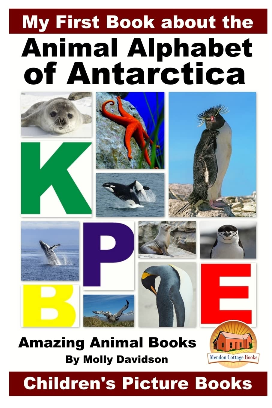 My First Book About the Animal Alphabet of Antarctica - Amazing Animal Books for Kids - Children's Picture Books for Early Learning & Bedtime Stories
