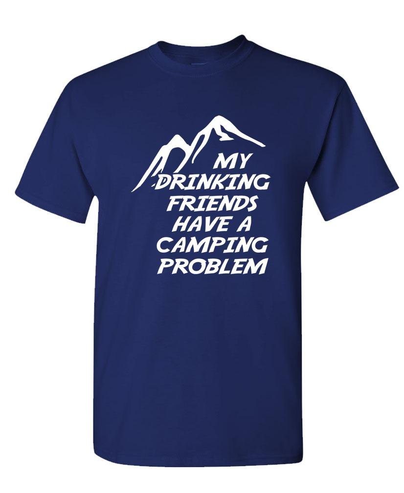 Funny Camping T-Shirt for Drinking Buddies - The Goozler My Drinking Friends Have Camping Problem Tee - Perfect for Outdoor Adventures, Bonfire Parties & Beer Lovers