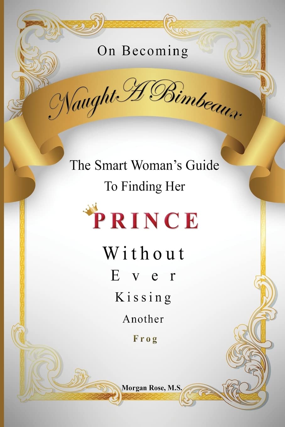 Smart Woman's Guide to Finding Her Prince - No More Kissing Frogs | Essential Dating Advice for Modern Women | Perfect for Singles Seeking Love & Confidence