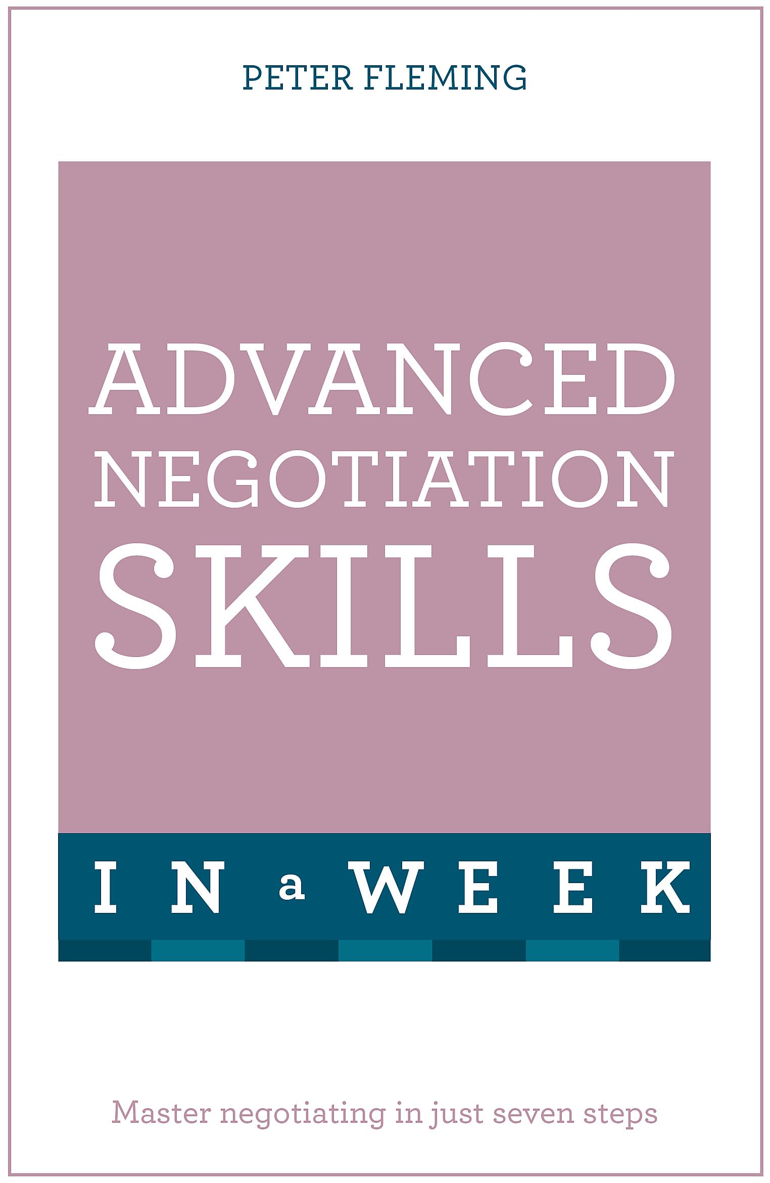 Negotiate Better Deals in 1 Week - Self-Guided Business Negotiation Skills Course for Professionals (Perfect for Sales, Procurement & Career Advancement)