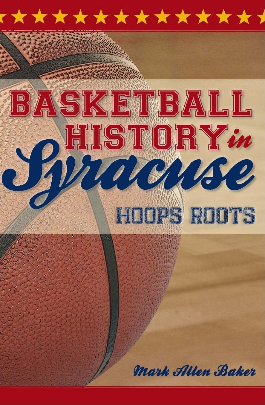 Syracuse Basketball History: Hoops Roots & Legacy | Sports Book for Fans, Students & Historians | Perfect for Gifts, Research & Sports Enthusiasts
