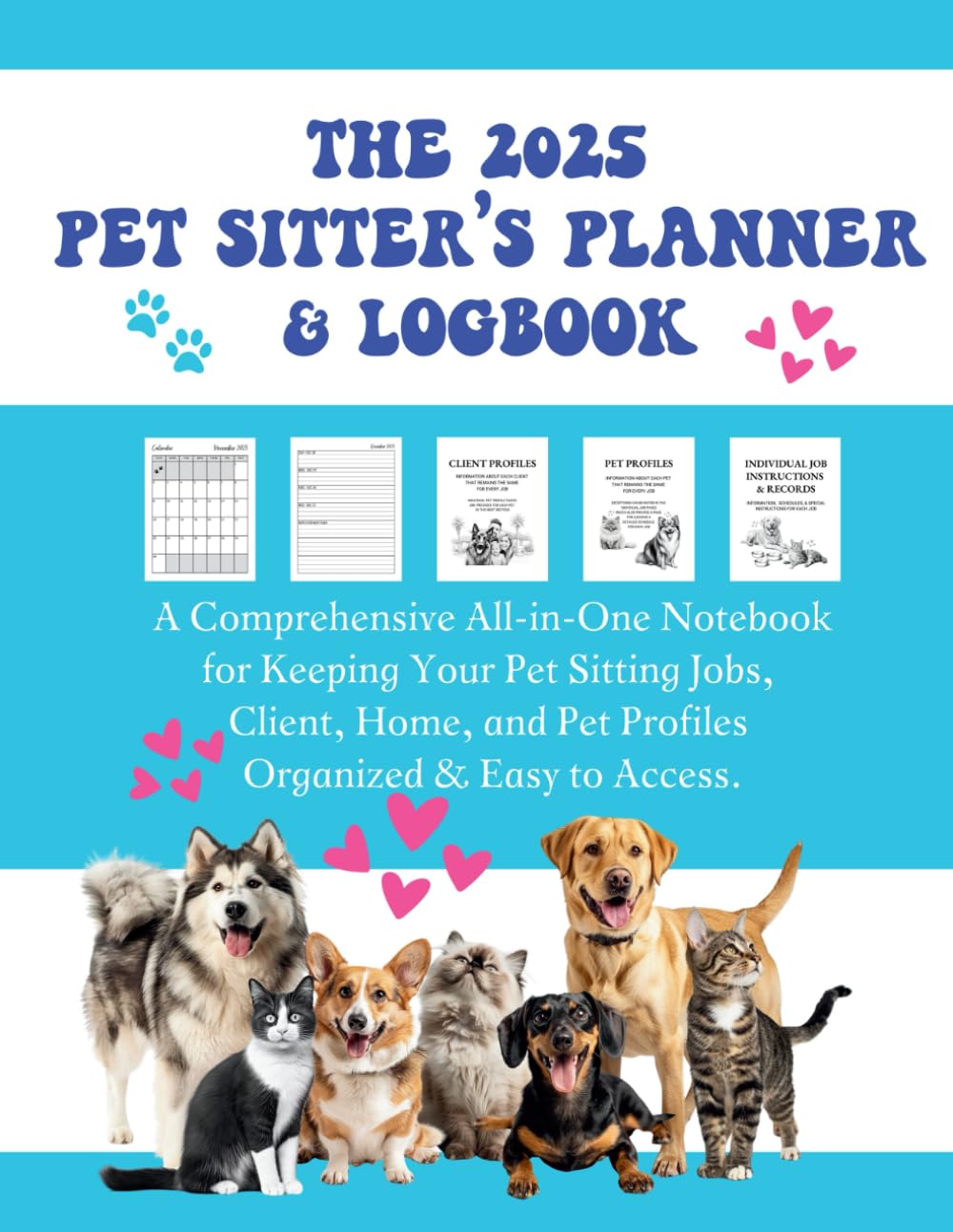 2025 Pet Sitter's Planner & Logbook - All-in-One Organizer for Pet Sitting Jobs, Client Info, Home & Pet Profiles | Perfect for Professional Pet Sitters & Pet Care Business Owners | Ideal for Scheduling, Tracking & Managing Pet Care Services