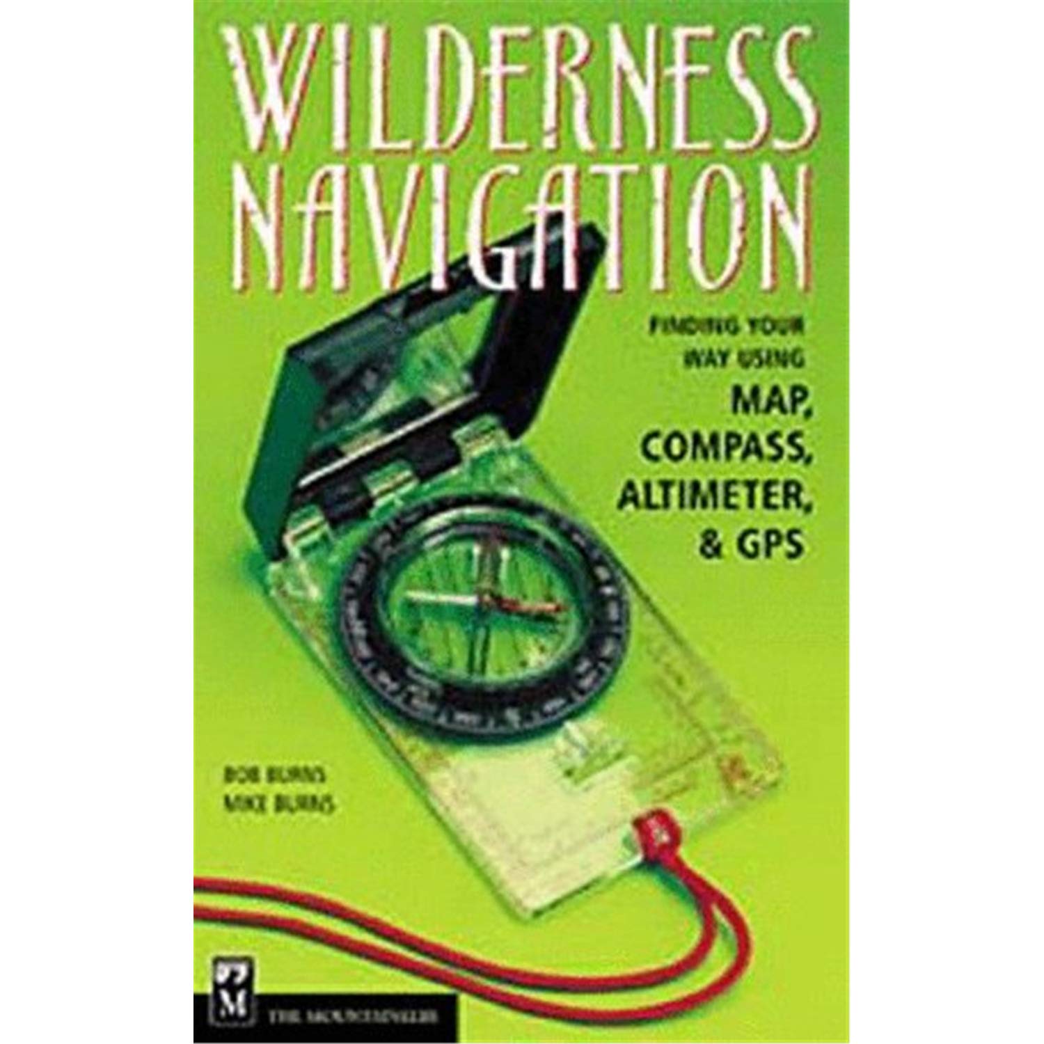 Mountaineers Books Wilderness Navigation Guide - Essential Outdoor Hiking & Backpacking Map & Compass Skills for Adventurers