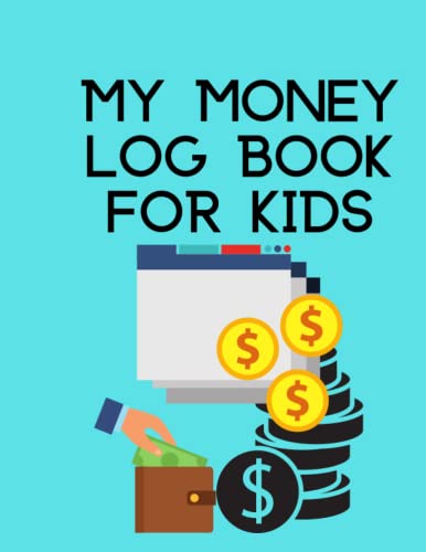 My Money Log Book for Kids: Financial Ledger with 5 Columns - Teach Money Management Skills to Toddlers & Children | Perfect for Allowance Tracking, Savings Goals & Budgeting Lessons