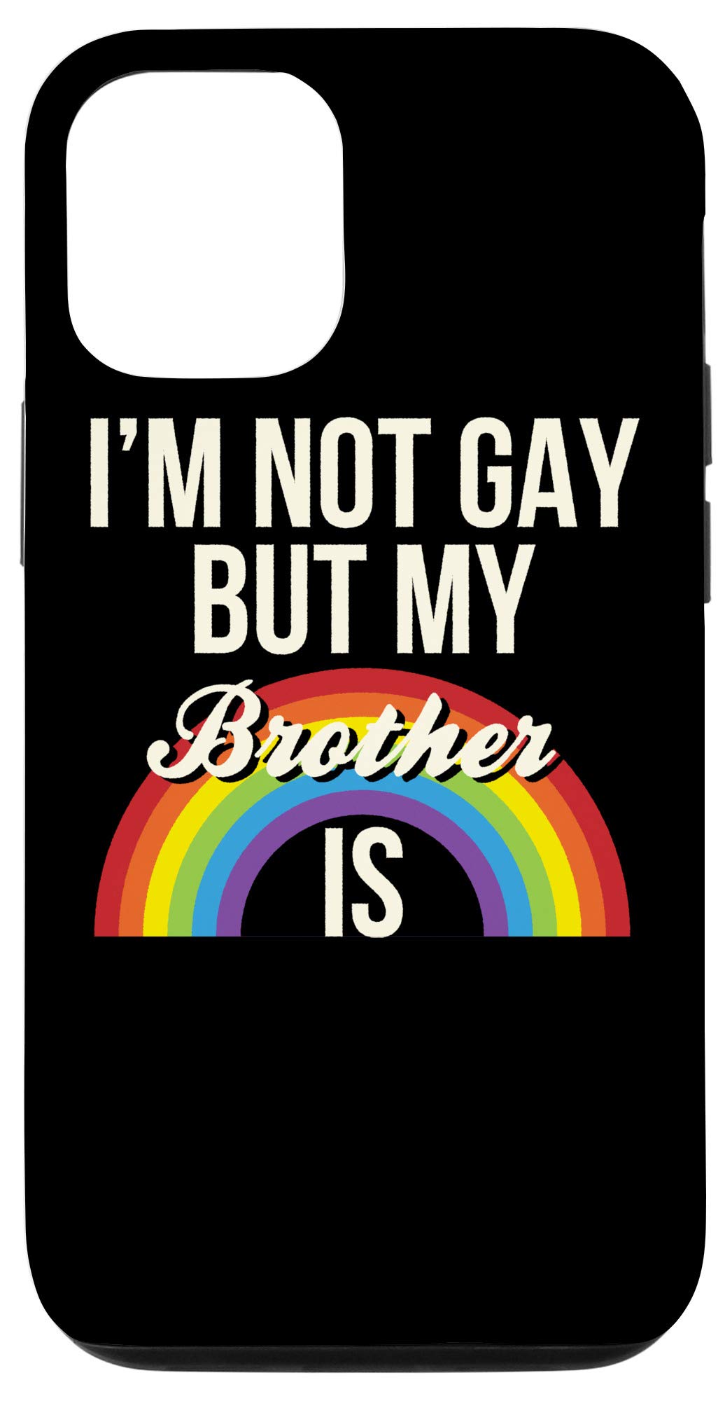 iPhone 12/12 Pro Case - Funny Sibling Design with 'I'm Not Gay But My Brother Is' Quote - Gender Equality Support - Perfect for LGBTQ+ Pride, Sibling Gifts & Humor Lovers