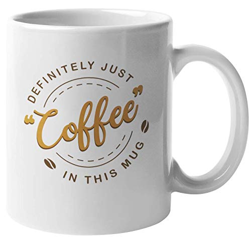 Funny Coffee Mug - Definitely Just Coffee in This Mug - 11oz Ceramic Tea Cup for Office, Coworker Gifts, Work Humor & Coffee Lovers - Perfect for Desk, Break Room & Office Pranks