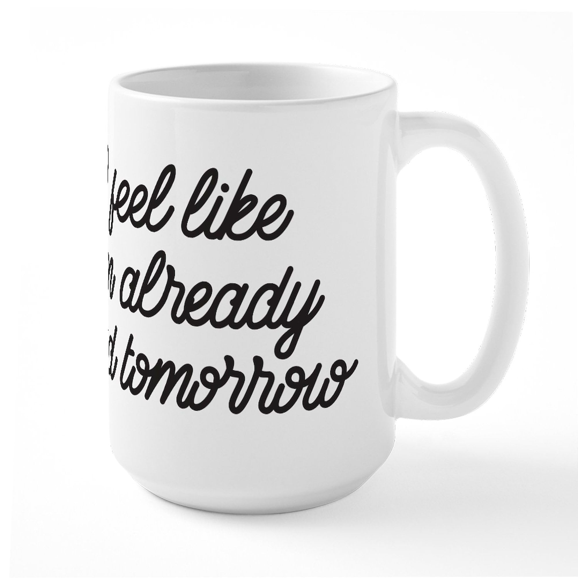 Already Tired Tomorrow 15 oz Ceramic Coffee Mug - Funny Sarcastic Gift for Office Workers & College Students - Perfect for Morning Coffee, Tea, or Hot Chocolate at Home or Workplace
