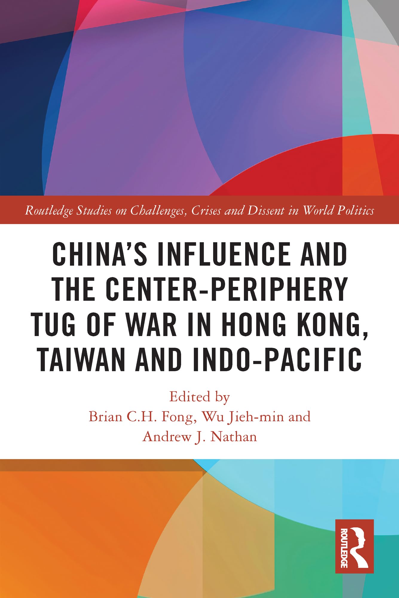 China's Influence & Center-Periphery Dynamics in Hong Kong, Taiwan & Indo-Pacific - Routledge Political Studies | Geopolitical Analysis for Policy Makers & International Relations Scholars