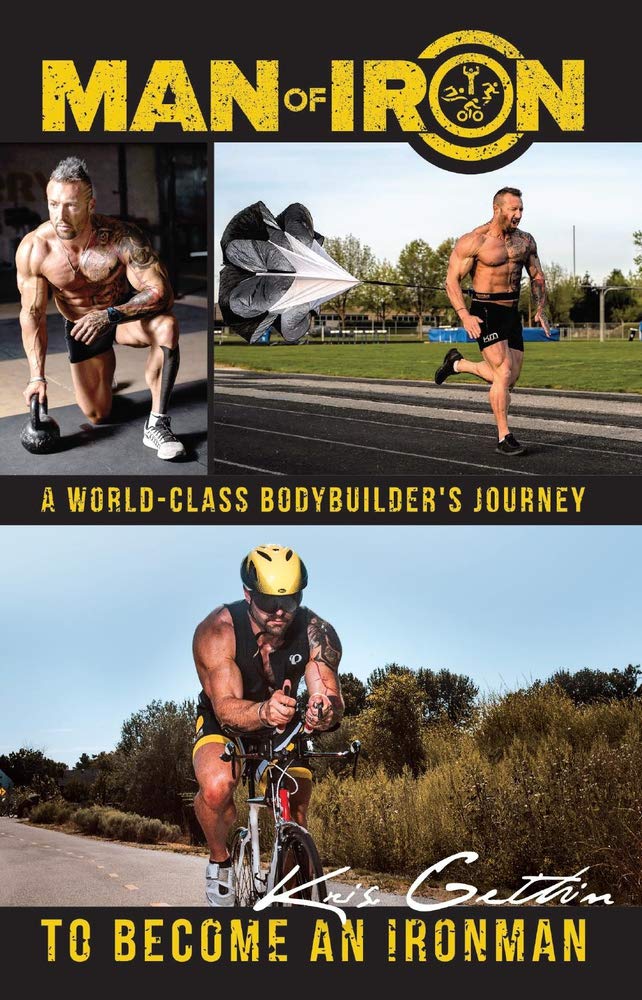Man of Iron: A World-Class Bodybuilder's Journey to Become an Ironman - Inspiring Fitness Transformation Story for Athletes & Bodybuilders