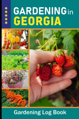 Georgia Gardening Log Book - Vegetable, Fruit & Flower Journal for Backyard Gardeners | Perfect Planting Planner & Unique Gift for Garden Lovers | Track Your Local Garden Progress (Vol.10) - Ideal for Urban Farming, Organic Gardening & Seasonal Planting