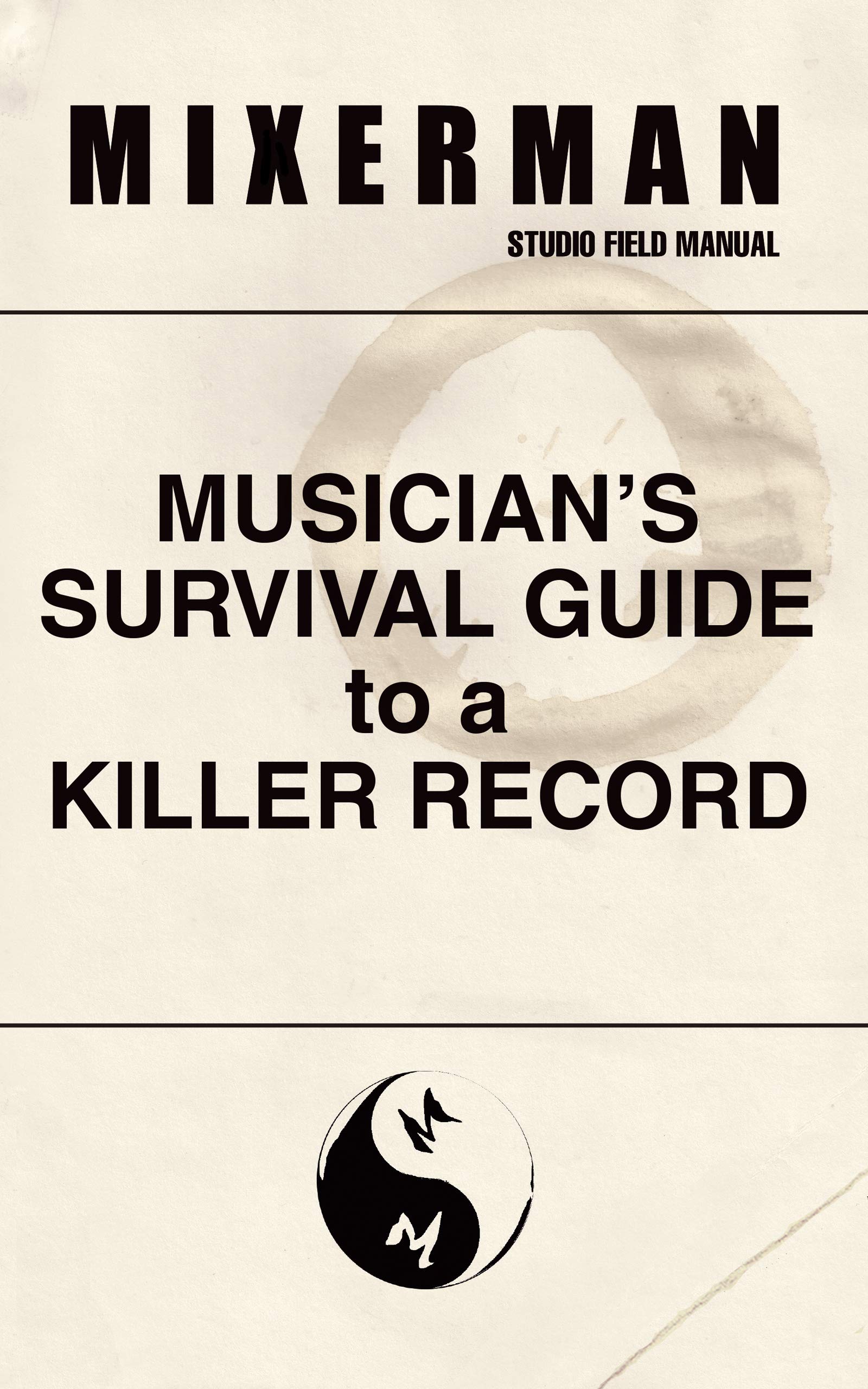 Musician's Survival Guide: How to Make a Killer Record - Essential Tips for Recording Studio Success & Home Music Production