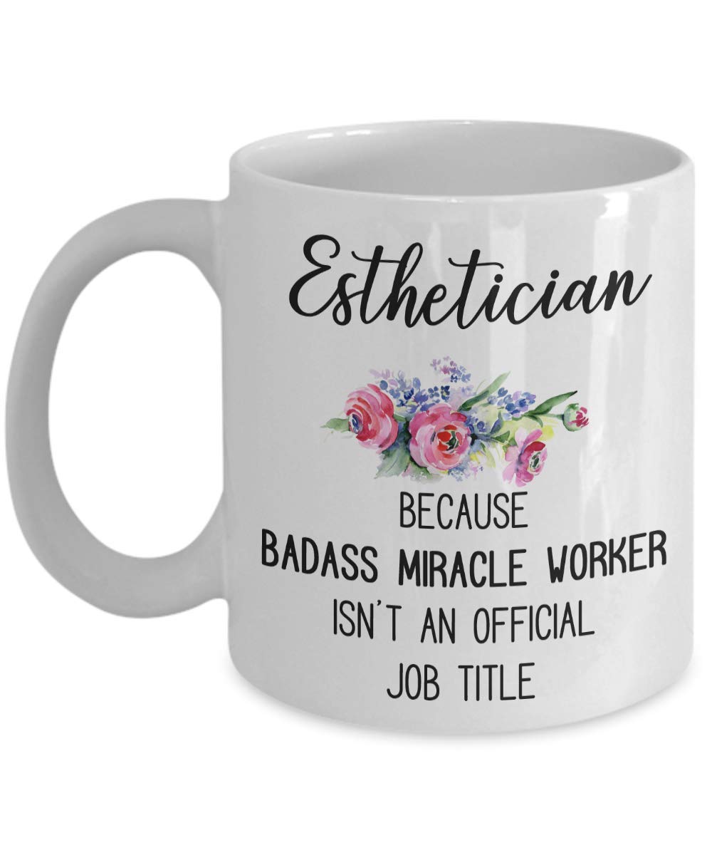 Funny Esthetician Mug Gift - Perfect Graduation Present for Women in Skincare - Badass Miracle Worker Coffee Cup - Ideal for Spa Days & Esthetician Appreciation