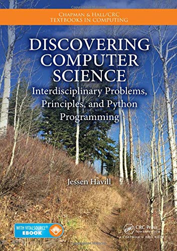 Discovering Computer Science: Interdisciplinary Problems, Principles & Python Programming Textbook | Chapman & Hall/CRC Computing Series | Perfect for Students & Self-Learners in STEM Fields