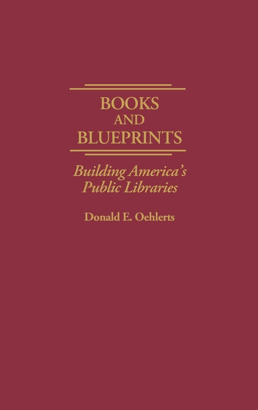 Books and Blueprints: Building America's Public Libraries - History of Library Architecture & Design | Perfect for Librarians, Architects & History Enthusiasts