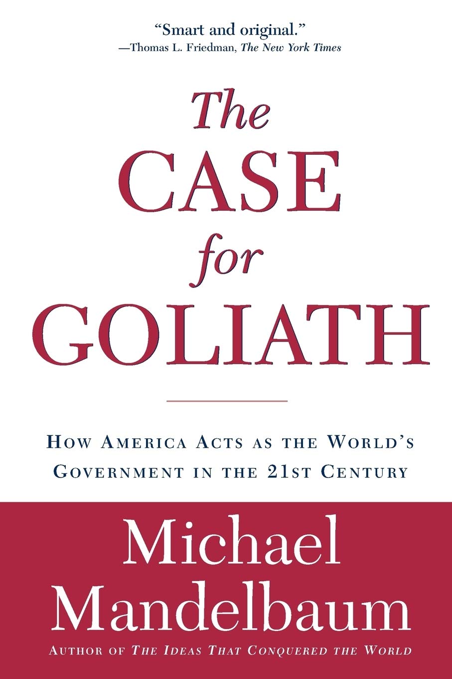 The Case for Goliath: How America Acts as the World's Government - Political Science Book on US Global Leadership | Perfect for International Relations Students & Policy Analysts