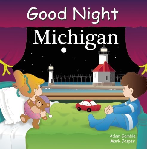 Good Night Michigan Children's Book by Adam Gamble | Bedtime Story for Kids | Perfect for Family Reading Time & Michigan Travel Memories (2011)