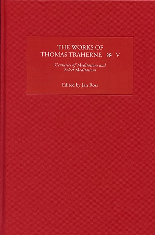 Thomas Traherne's Works Volume V: Centuries of Meditations & Select Meditations - Christian Mysticism & Spiritual Reflection Books for Meditation & Prayer