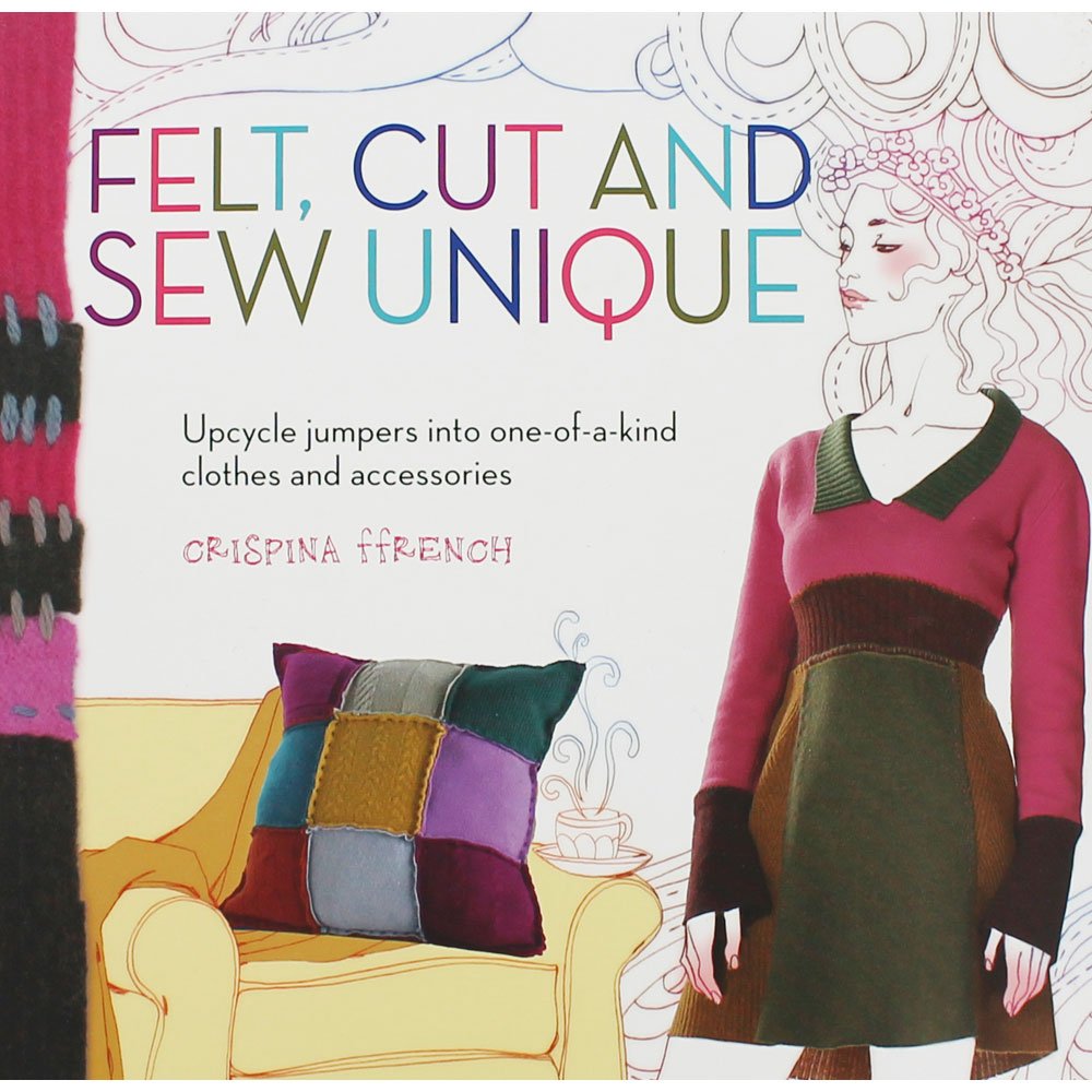 Upcycled Felt Jumpers - DIY Cut & Sew Unique Clothes & Accessories | Sustainable Fashion Projects for Home Crafting & Eco-Friendly Gifts