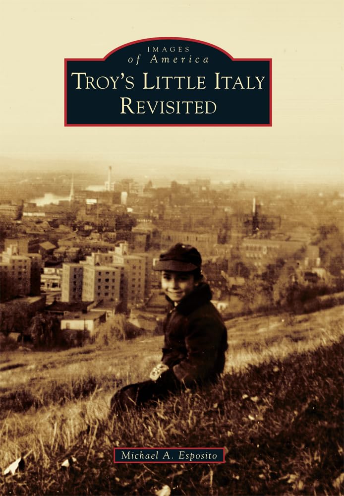 Troy's Little Italy Revisited: Historical Photos & Stories of Italian-American Community | Images of America Book | Perfect for History Buffs & Genealogy Research
