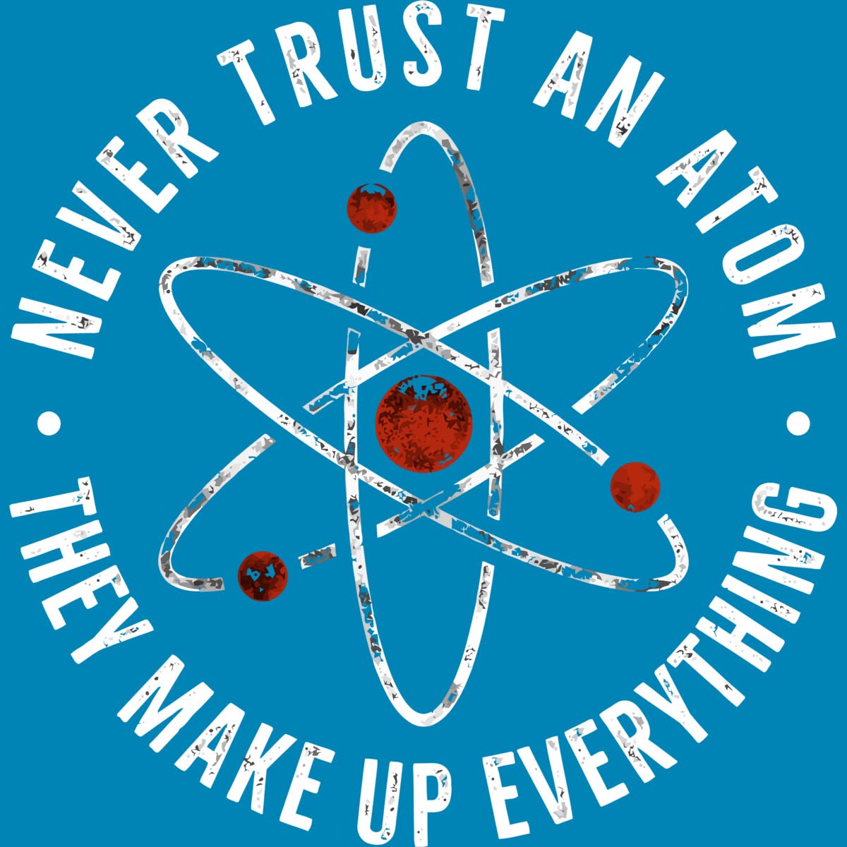 Funny Science T-Shirt for Men - Never Trust an Atom They Make Up Everything Graphic Tee by TaiHan | Cool Casual Wear for Nerdy Outfits, Science Jokes & Geek Fashion