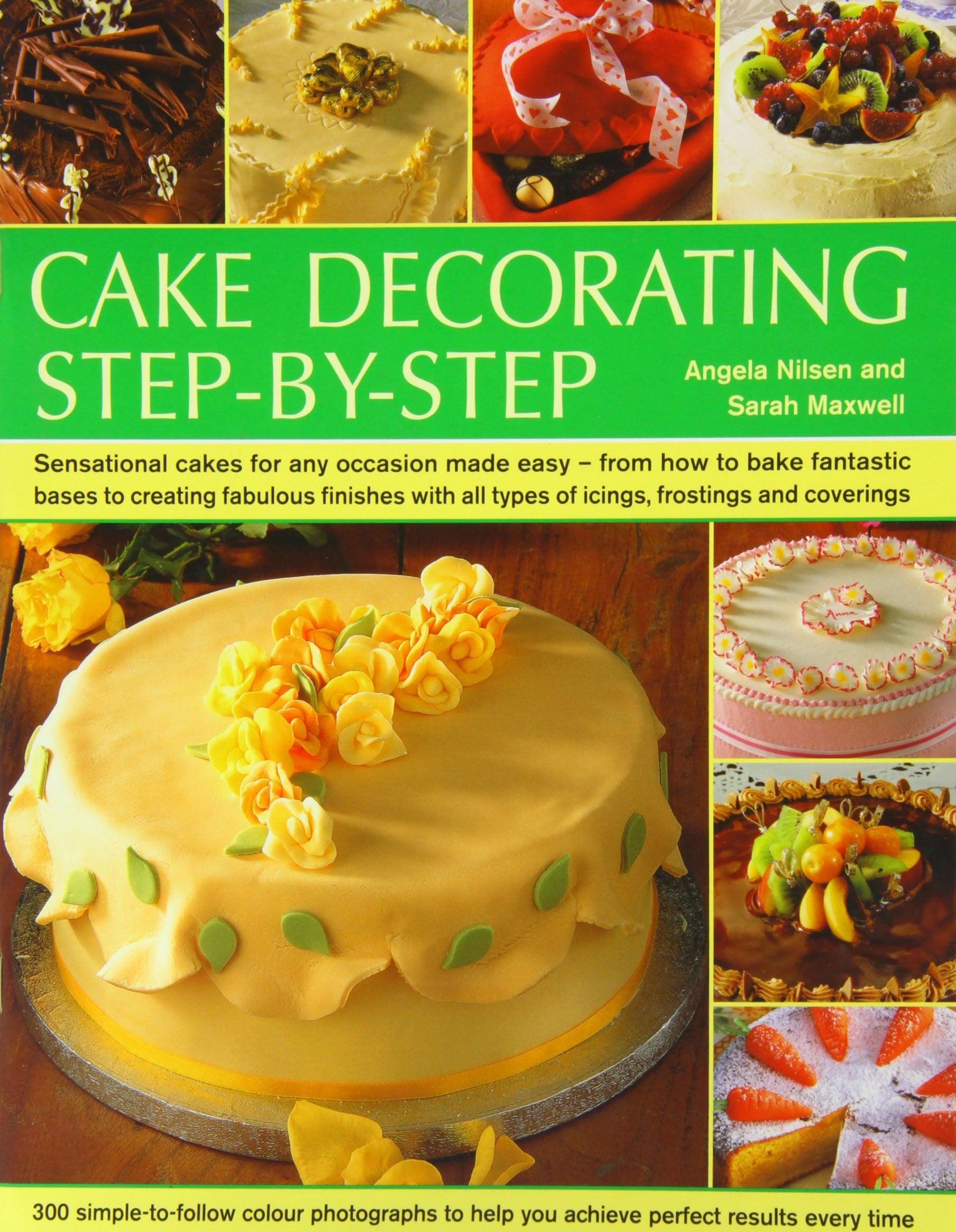 Step-by-Step Cake Decorating Cookbook: Easy Recipes & Techniques for Birthday, Wedding & Holiday Cakes