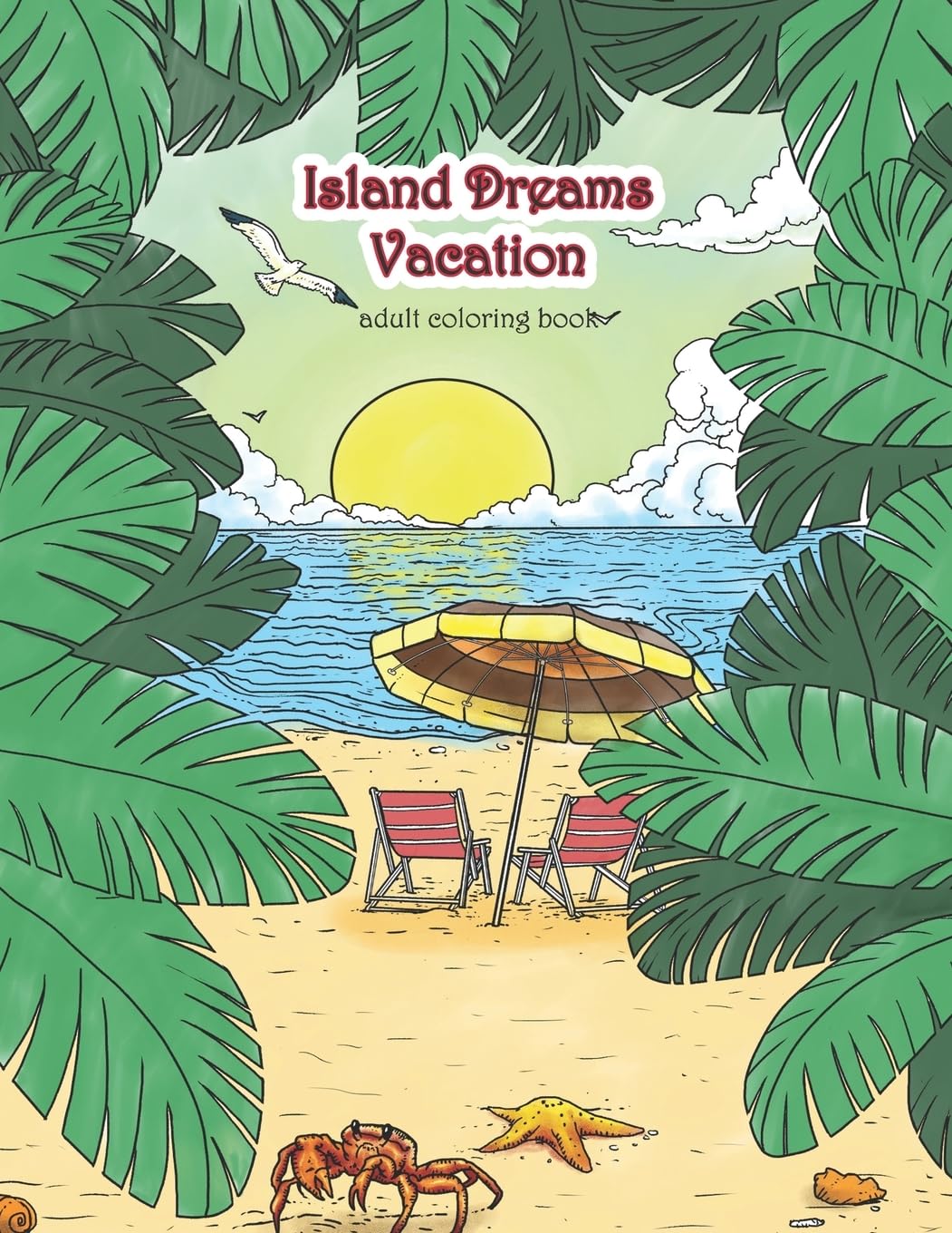 Island Dreams Vacation Adult Coloring Book: Tropical Relaxation with Beach, Ocean & Island Scenes - Stress Relief Coloring Book for Adults | Perfect for Meditation, Art Therapy & Home Decor