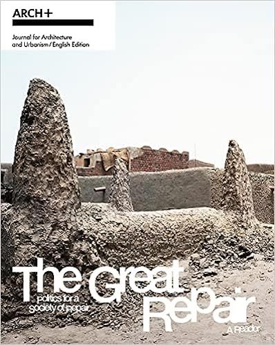 The Great Repair: Politics for the Repair Society - ARCH+ Reader | Sustainable Living, Community Repair Initiatives & Political Theory | Perfect for Eco-Conscious Readers and Repair Activists