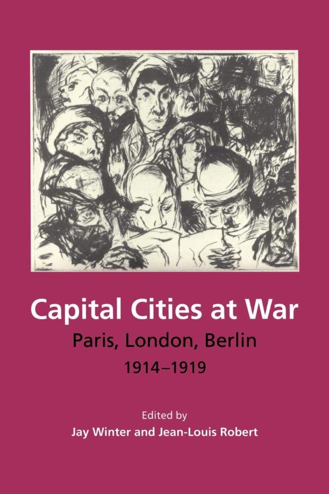 Capital Cities at War: Paris, London, Berlin 1914-1919 - Social & Cultural History of WWI | Study Modern Warfare | Perfect for History Buffs & Academic Research