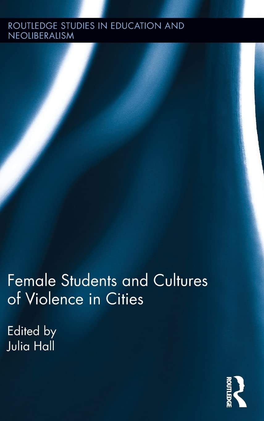 Female Students and Urban Violence Cultures - Routledge Studies in Education, Neoliberalism & Marxism | Academic Research on Gender Issues in Education