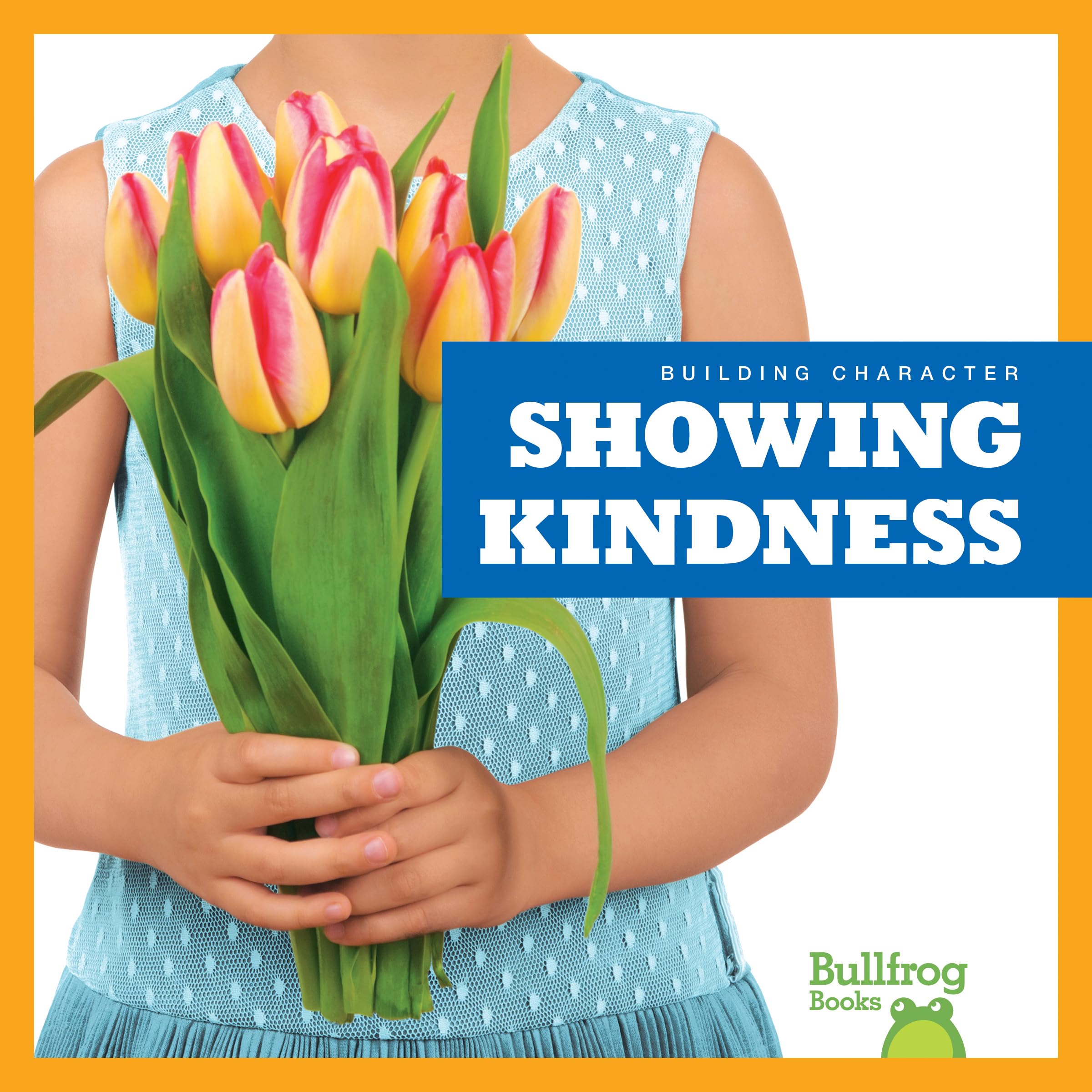 Showing Kindness (Bullfrog Books: Building Character) - Children's Book About Empathy & Good Values for School & Home Reading