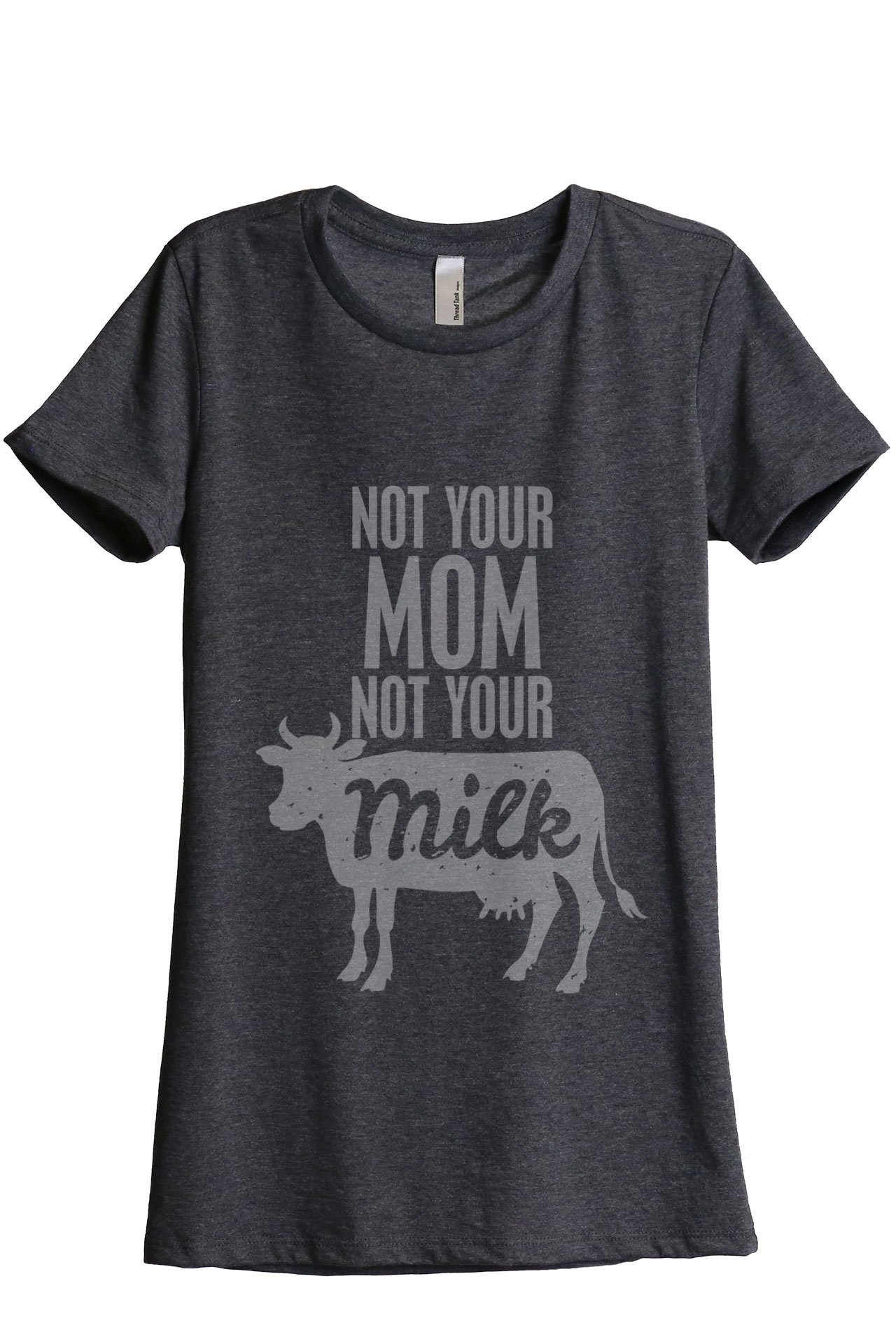Not Your Mom Not Your Milk Women's Relaxed Fit Graphic T-Shirt - Charcoal Grey - Casual Streetwear & Feminist Statement Tee for Everyday Wear