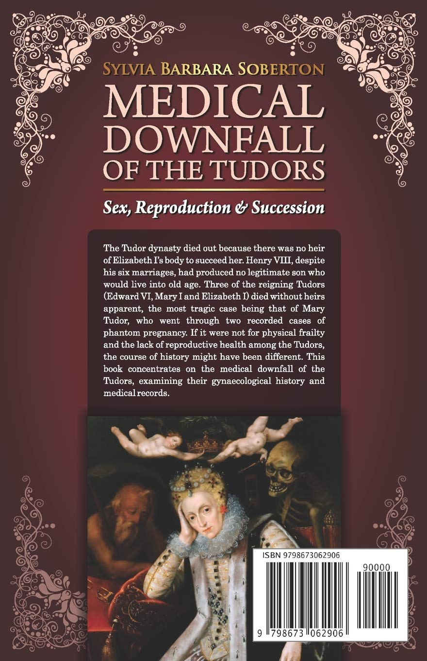 The Medical Downfall of the Tudors: Sex, Reproduction & Royal Succession in Tudor England - Perfect for History Buffs and Tudor Dynasty Enthusiasts